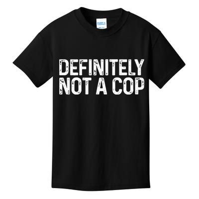 Definitely Not A Cop Undercover Definitely Not A Cop Kids T-Shirt
