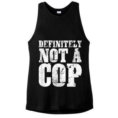 Definitely Not A Cop Funny Undercover Police Officer Apparel Ladies PosiCharge Tri-Blend Wicking Tank
