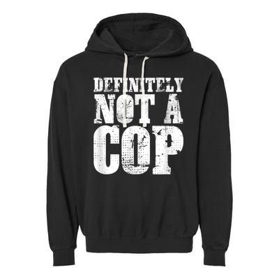 Definitely Not A Cop Funny Undercover Police Officer Apparel Garment-Dyed Fleece Hoodie