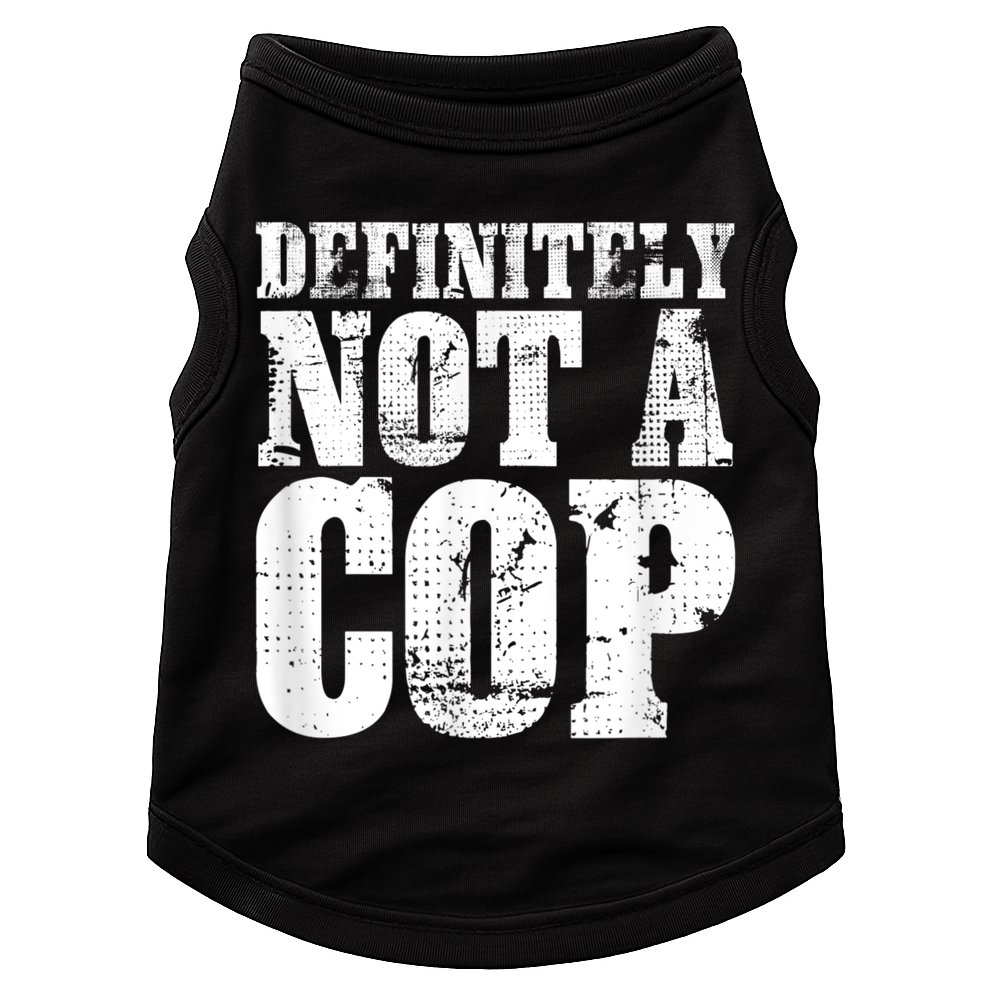 Definitely Not A Cop Funny Undercover Police Officer Apparel Doggie Tank