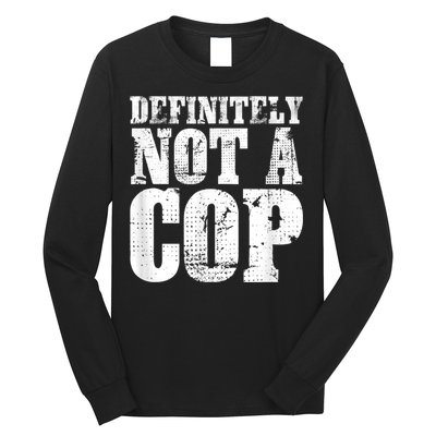 Definitely Not A Cop Funny Undercover Police Officer Apparel Long Sleeve Shirt