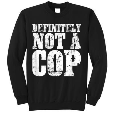 Definitely Not A Cop Funny Undercover Police Officer Apparel Sweatshirt