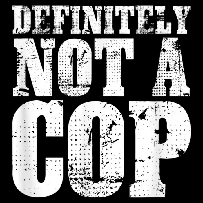 Definitely Not A Cop Funny Undercover Police Officer Apparel Sweatshirt