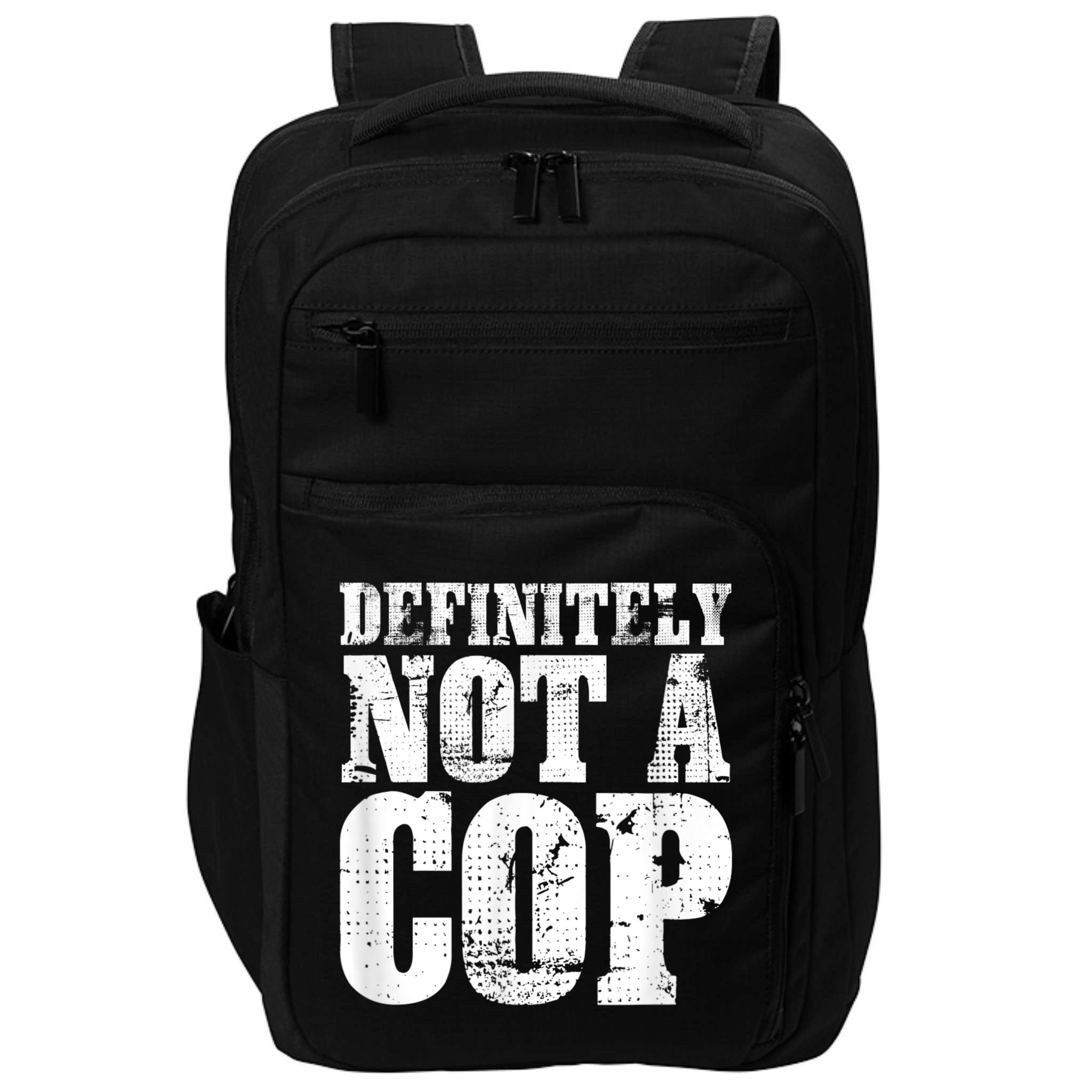 Definitely Not A Cop Funny Undercover Police Officer Apparel Impact Tech Backpack