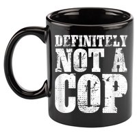 Definitely Not A Cop Funny Undercover Police Officer Apparel 11oz C Handle Ceramic Mug