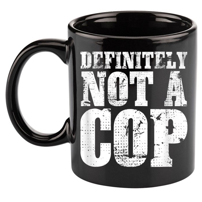 Definitely Not A Cop Funny Undercover Police Officer Apparel 11oz C Handle Ceramic Mug