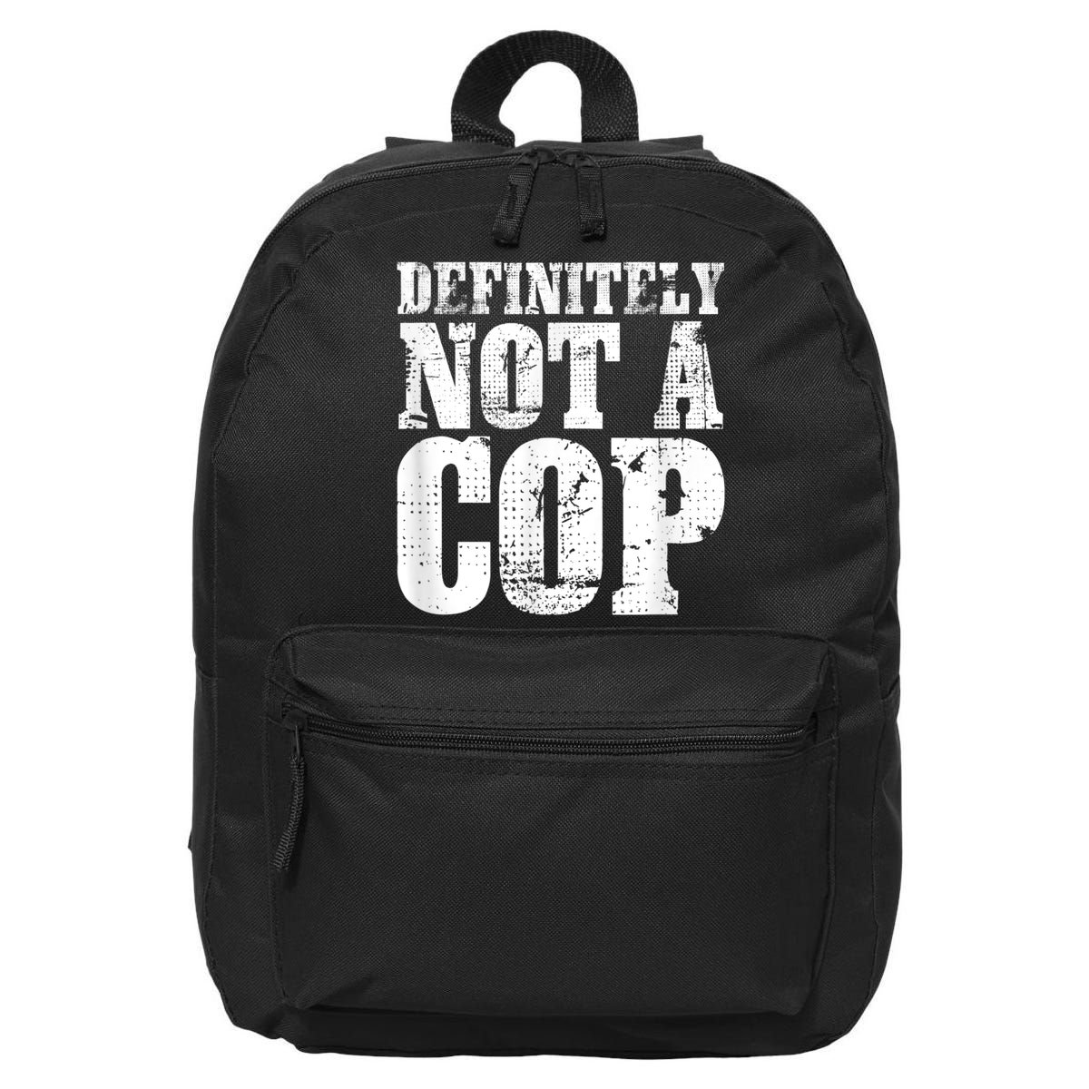 Definitely Not A Cop Funny Undercover Police Officer Apparel 16 in Basic Backpack