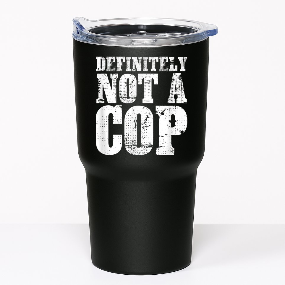 Definitely Not A Cop Funny Undercover Police Officer Apparel Tumbler