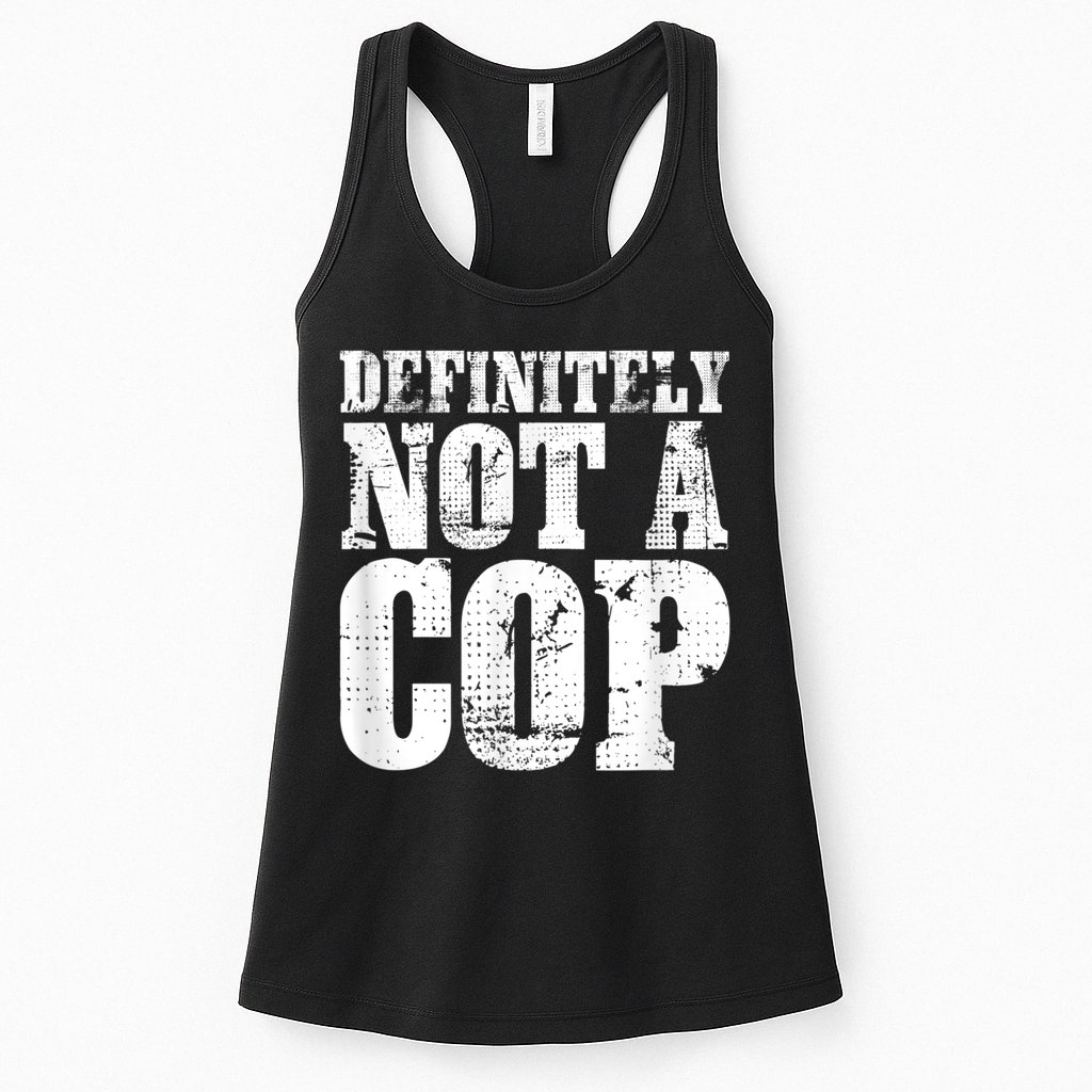 Definitely Not A Cop Funny Undercover Police Officer Apparel Womens Tank Top
