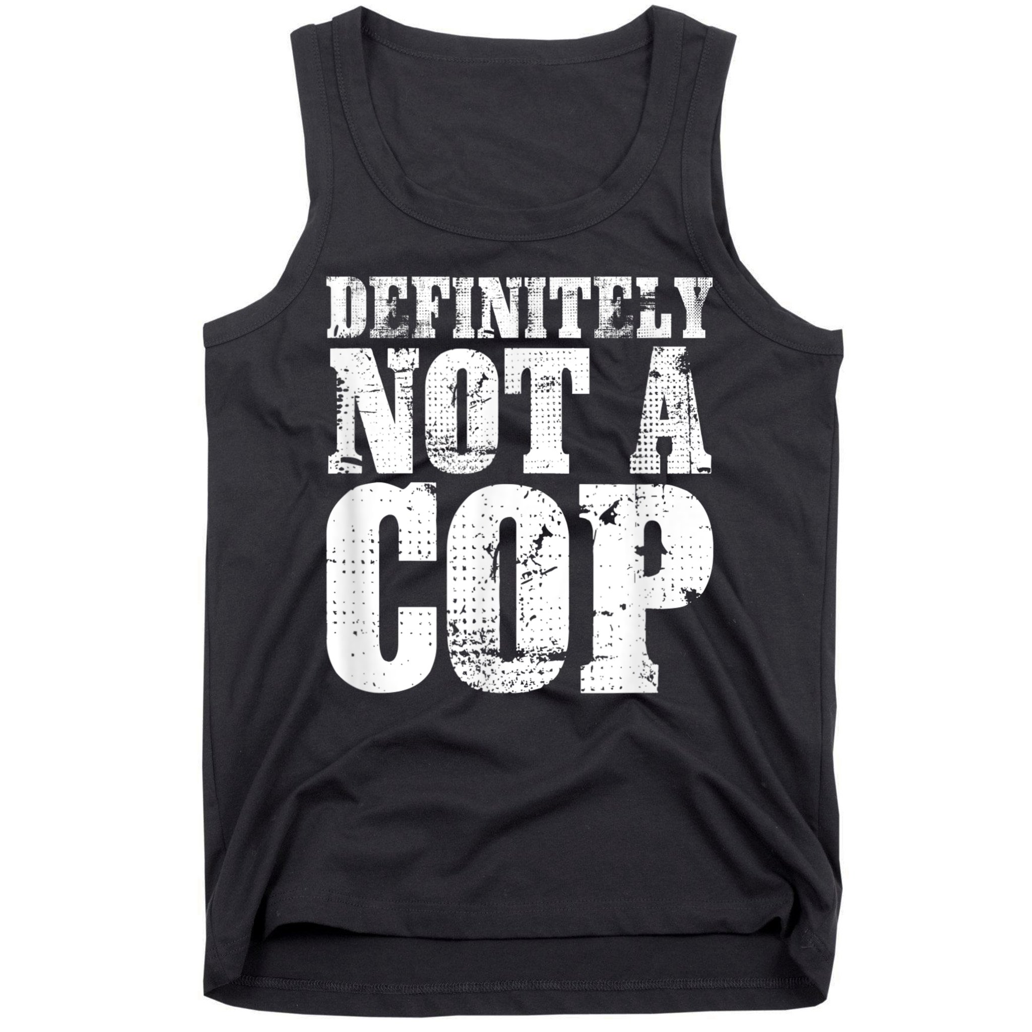Definitely Not A Cop Funny Undercover Police Officer Apparel Tank Top