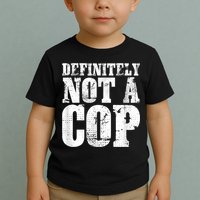 Definitely Not A Cop Funny Undercover Police Officer Apparel Toddler T-Shirt