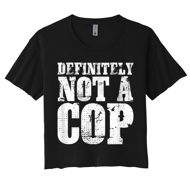 Definitely Not A Cop Funny Undercover Police Officer Apparel Crop Top