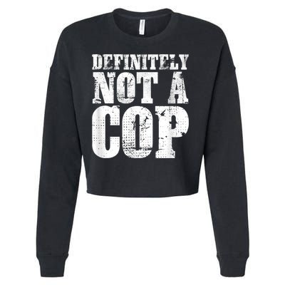 Definitely Not A Cop Funny Undercover Police Officer Apparel Cropped Pullover Crew