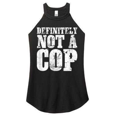 Definitely Not A Cop Funny Undercover Police Officer Apparel Women's Perfect Tri Rocker Tank