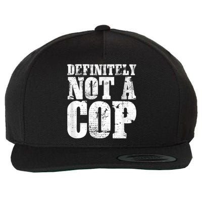 Definitely Not A Cop Funny Undercover Police Officer Apparel Wool Snapback Cap