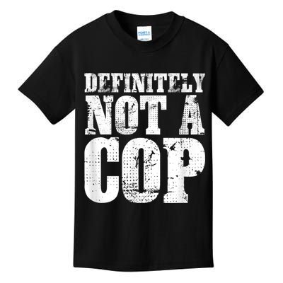 Definitely Not A Cop Funny Undercover Police Officer Apparel Kids T-Shirt