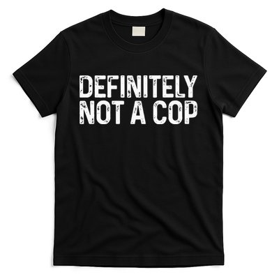 Definitely Not A Cop Undercover Definitely Not A Cop T-Shirt