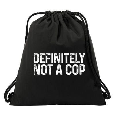 Definitely Not A Cop Undercover Definitely Not A Cop Drawstring Bag