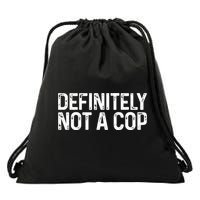 Definitely Not A Cop Undercover Definitely Not A Cop Drawstring Bag