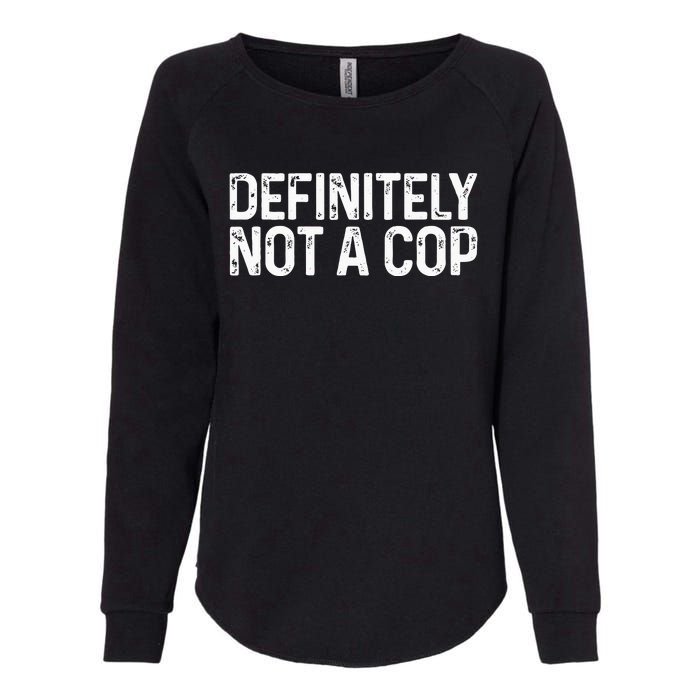 Definitely Not A Cop Undercover Definitely Not A Cop Womens California Wash Sweatshirt