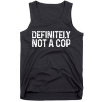 Definitely Not A Cop Undercover Definitely Not A Cop Tank Top