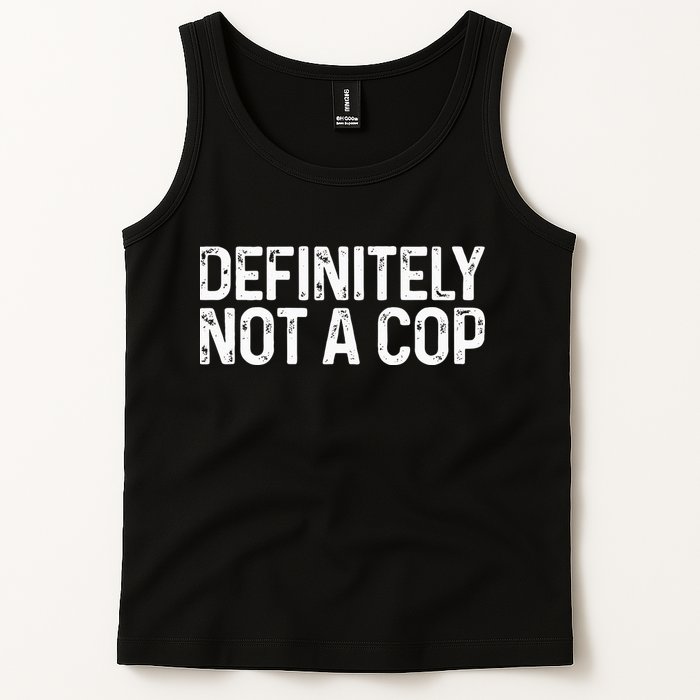 Definitely Not A Cop Undercover Definitely Not A Cop Tank Top
