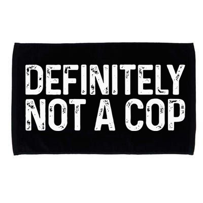Definitely Not A Cop Undercover Definitely Not A Cop Microfiber Hand Towel