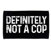 Definitely Not A Cop Undercover Definitely Not A Cop Microfiber Hand Towel
