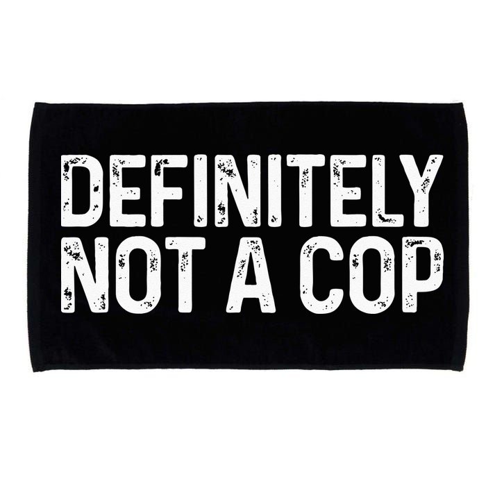 Definitely Not A Cop Undercover Definitely Not A Cop Microfiber Hand Towel