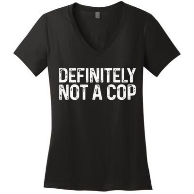 Definitely Not A Cop Undercover Definitely Not A Cop Women's V-Neck T-Shirt