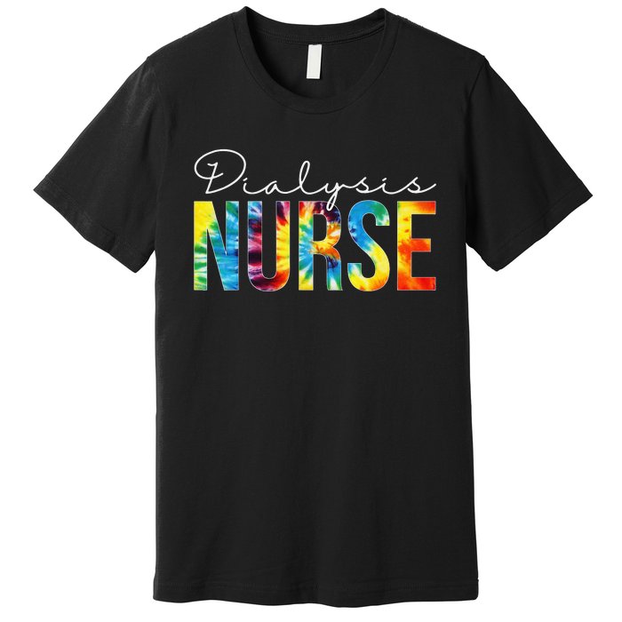 Dialysis Nurse Appreciation Day Tie Dye For  For Work Premium T-Shirt