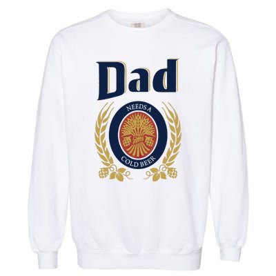 Dad Needs A Cold Beer Garment-Dyed Sweatshirt