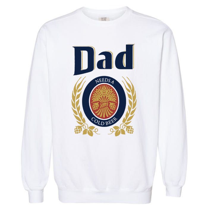 Dad Needs A Cold Beer Garment-Dyed Sweatshirt