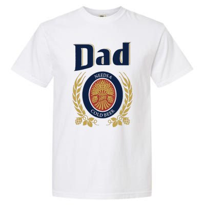 Dad Needs A Cold Beer Garment-Dyed Heavyweight T-Shirt