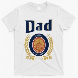 Dad Needs A Cold Beer T-Shirt