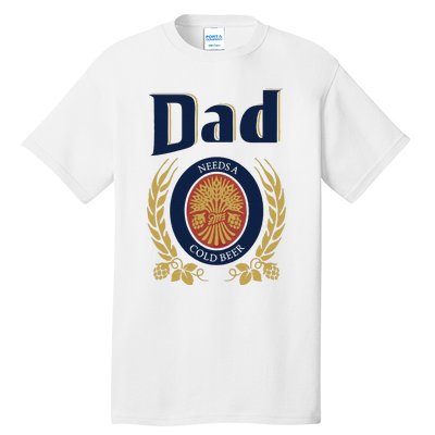 Dad Needs A Cold Beer Tall T-Shirt