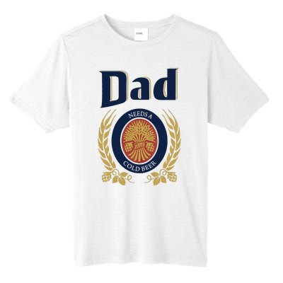 Dad Needs A Cold Beer Tall Fusion ChromaSoft Performance T-Shirt