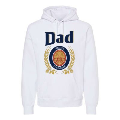 Dad Needs A Cold Beer Premium Hoodie