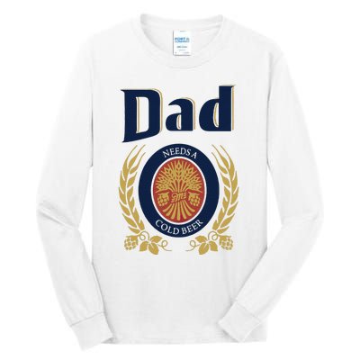 Dad Needs A Cold Beer Tall Long Sleeve T-Shirt