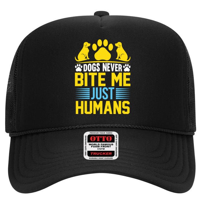 DOGS NEVER BITE ME JUST HUMANS High Crown Mesh Back Trucker Hat