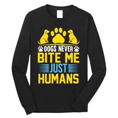 DOGS NEVER BITE ME JUST HUMANS Long Sleeve Shirt