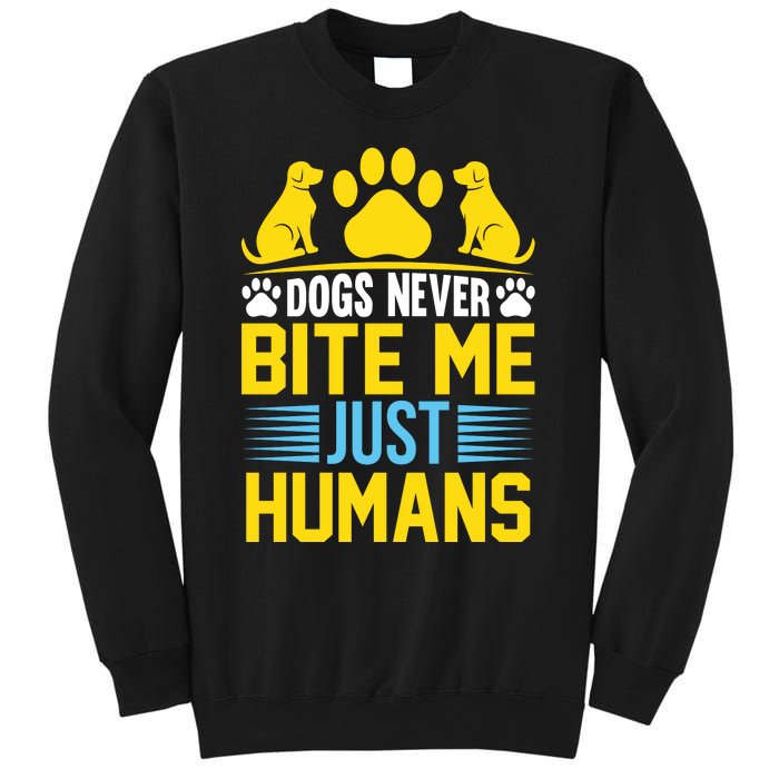 DOGS NEVER BITE ME JUST HUMANS Sweatshirt