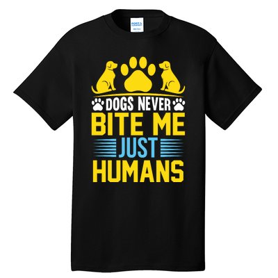 DOGS NEVER BITE ME JUST HUMANS Tall T-Shirt