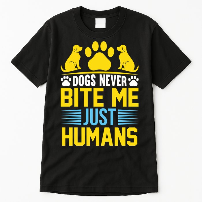 DOGS NEVER BITE ME JUST HUMANS Tall T-Shirt