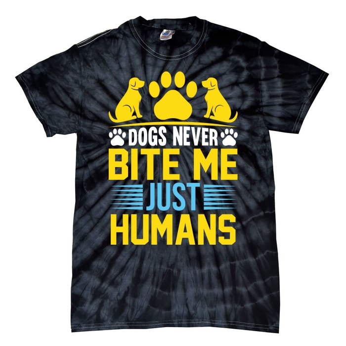 DOGS NEVER BITE ME JUST HUMANS Tie-Dye T-Shirt