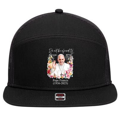 Do Not Be Afraid Of Dream Of Great Thing Rest In Peace Pope Francis RIP 7 Panel Mesh Trucker Snapback Hat