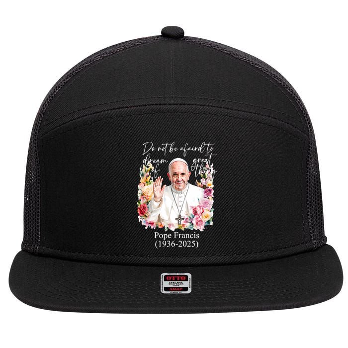 Do Not Be Afraid Of Dream Of Great Thing Rest In Peace Pope Francis RIP 7 Panel Mesh Trucker Snapback Hat