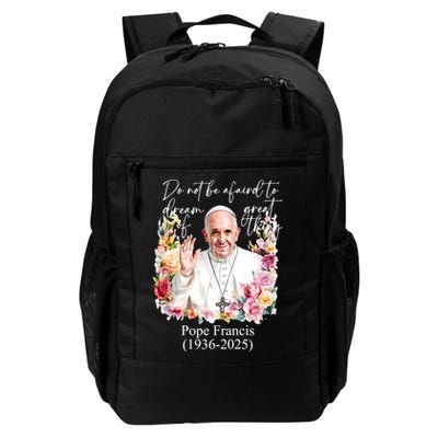 Do Not Be Afraid Of Dream Of Great Thing Rest In Peace Pope Francis RIP Backpack