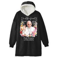 Do Not Be Afraid Of Dream Of Great Thing Rest In Peace Pope Francis RIP Hooded Wearable Blanket