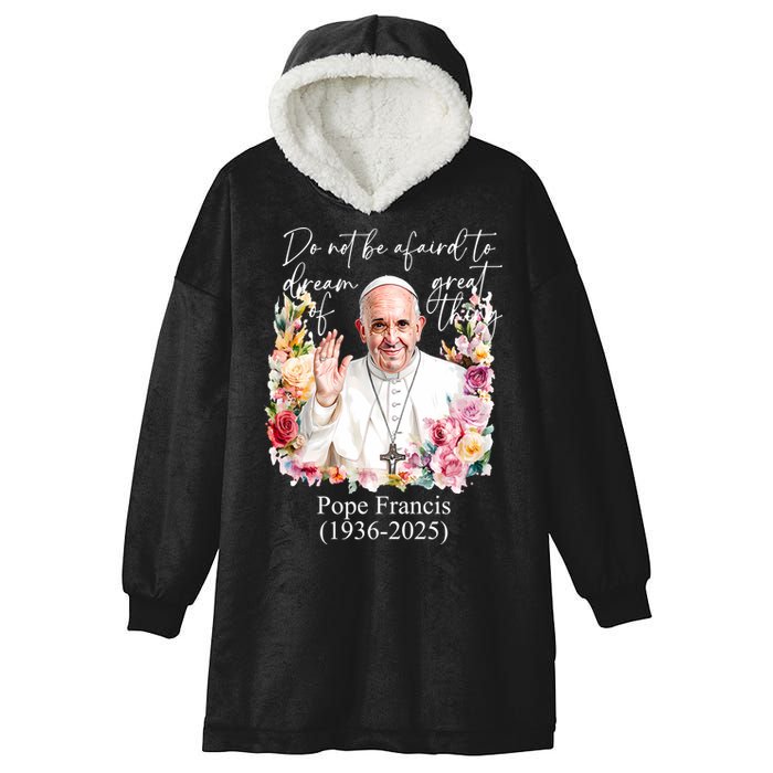 Do Not Be Afraid Of Dream Of Great Thing Rest In Peace Pope Francis RIP Hooded Wearable Blanket